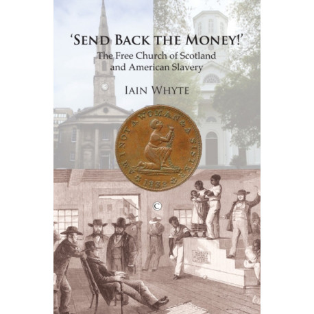 Send Back the Money!: The Free Church of Scotland and American Slavery