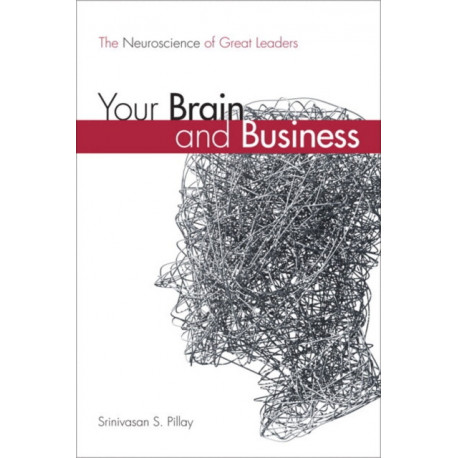 Your Brain and Business: The Neuroscience of Great Leaders