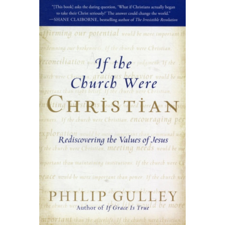 If the Church Were Christian: Rediscovering the Values of Jesus: Rediscovering the Values of Jesus