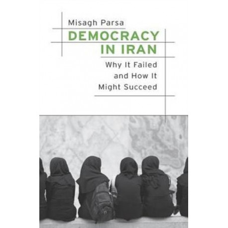 Democracy in Iran: Why It Failed and How It Might Succeed