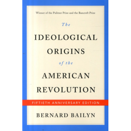 The Ideological Origins of the American Revolution: Fiftieth Anniversary Edition