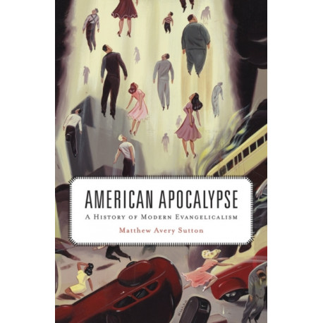American Apocalypse: A History of Modern Evangelicalism
