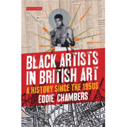 Black Artists in British Art: A History since the 1950s