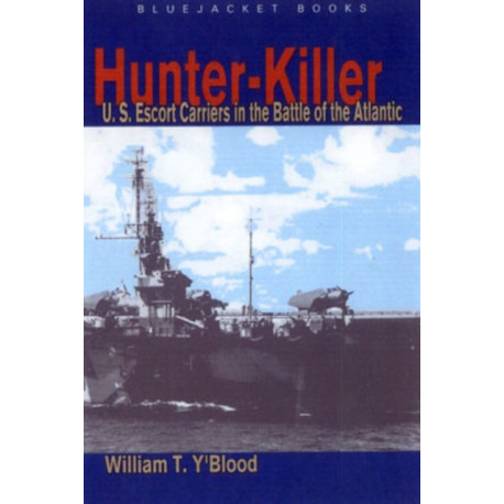 Hunter-Killer: U.S. Escort Carriers in the Battle of the Atlantic