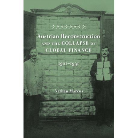 Austrian Reconstruction and the Collapse of Global Finance, 1921–1931