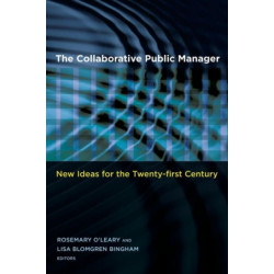 The Collaborative Public Manager: New Ideas for the Twenty-First Century