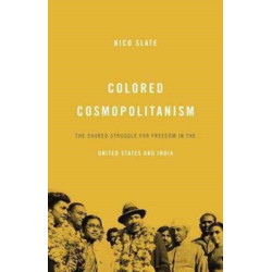 Colored Cosmopolitanism: The Shared Struggle for Freedom in the United States and India