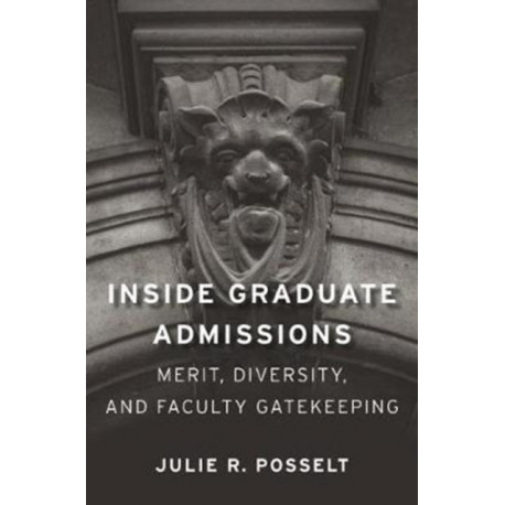 Inside Graduate Admissions: Merit, Diversity, and Faculty Gatekeeping