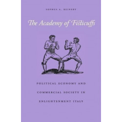 The Academy of Fisticuffs: Political Economy and Commercial Society in Enlightenment Italy