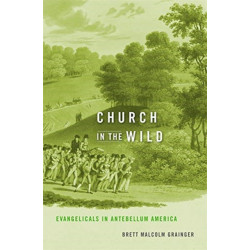 Church in the Wild: Evangelicals in Antebellum America