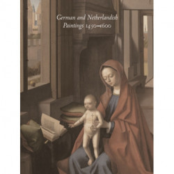 German and Netherlandish Paintings, 1450-1600: The Collections of the Nelson-Atkins Museum of Art
