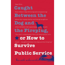 Caught Between the Dog and the Fireplug, or How to Survive Public Service