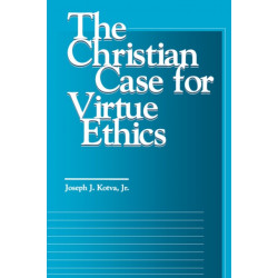 The Christian Case for Virtue Ethics