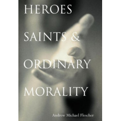 Heroes, Saints, and Ordinary Morality