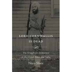 Lord Cornwallis Is Dead: The Struggle for Democracy in the United States and India