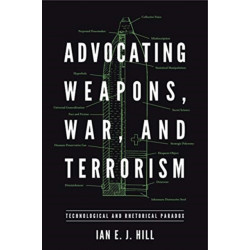 Advocating Weapons, War, and Terrorism: Technological and Rhetorical Paradox