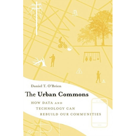 The Urban Commons: How Data and Technology Can Rebuild Our Communities