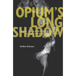 Opium’s Long Shadow: From Asian Revolt to Global Drug Control