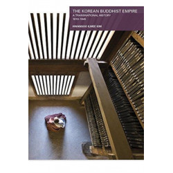 The Korean Buddhist Empire: A Transnational History, 1910–1945