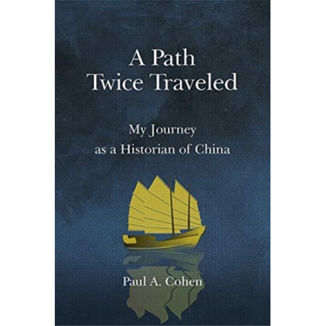 A Path Twice Traveled: My Journey as a Historian of China