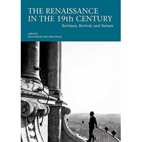 The Renaissance in the 19th Century: Revision, Revival, and Return