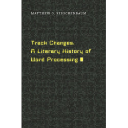 Track Changes: A Literary History of Word Processing