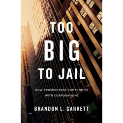 Too Big to Jail: How Prosecutors Compromise with Corporations