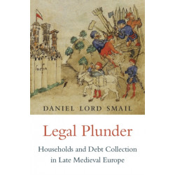 Legal Plunder: Households and Debt Collection in Late Medieval Europe