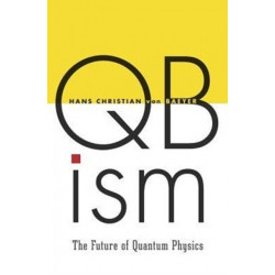 QBism: The Future of Quantum Physics