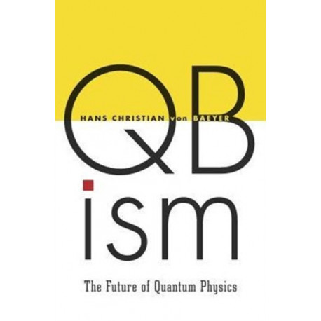 QBism: The Future of Quantum Physics