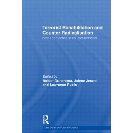 Terrorist Rehabilitation and Counter-Radicalisation: New Approaches to Counter-terrorism