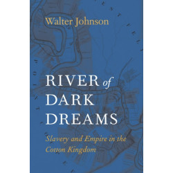 River of Dark Dreams: Slavery and Empire in the Cotton Kingdom