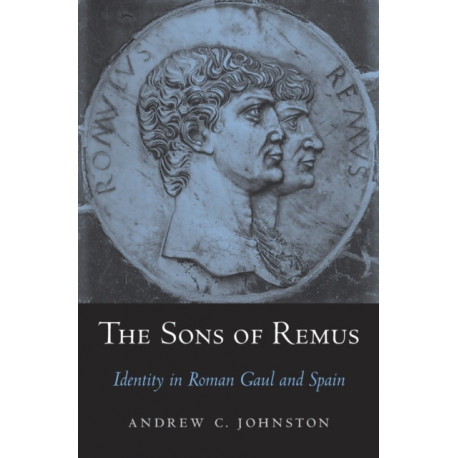 The The Sons of Remus: Identity in Roman Gaul and Spain