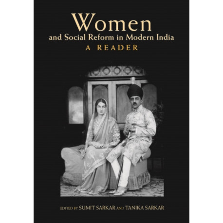 Women and Social Reform in Modern India: A Reader