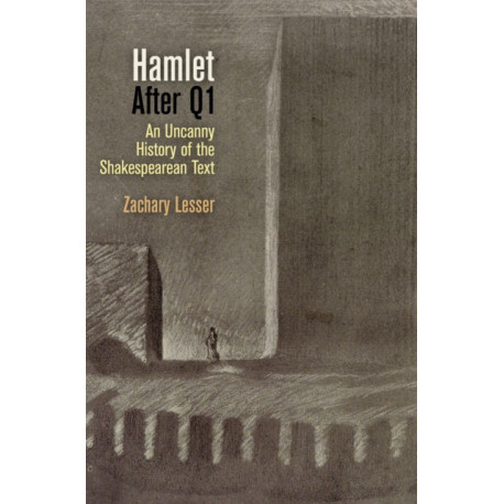 "Hamlet" After Q1: An Uncanny History of the Shakespearean Text