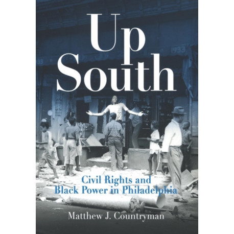 Up South: Civil Rights and Black Power in Philadelphia