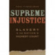 Supreme Injustice: Slavery in the Nation’s Highest Court