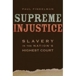 Supreme Injustice: Slavery in the Nation’s Highest Court