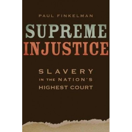Supreme Injustice: Slavery in the Nation’s Highest Court
