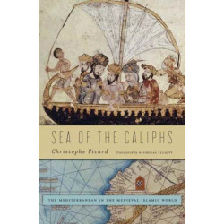 Sea of the Caliphs: The Mediterranean in the Medieval Islamic World
