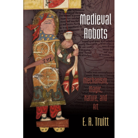 Medieval Robots: Mechanism, Magic, Nature, and Art