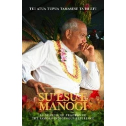 Su'esu'e Manogi: In Search of Fragrance: Tui Atua Tupua Tamasese Ta'isi and the Samoan Indigenous Reference