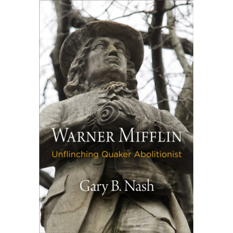 Warner Mifflin: Unflinching Quaker Abolitionist
