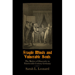 Fragile Minds and Vulnerable Souls: The Matter of Obscenity in Nineteenth-Century Germany