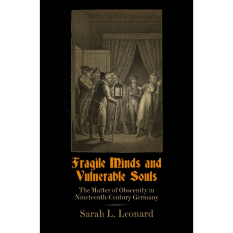 Fragile Minds and Vulnerable Souls: The Matter of Obscenity in Nineteenth-Century Germany