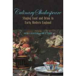 Culinary Shakespeare: Staging Food and Drink in Early Modern England