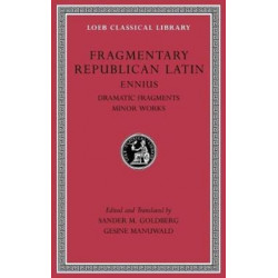 Fragmentary Republican Latin, Volume II: Ennius, Dramatic Fragments. Minor Works
