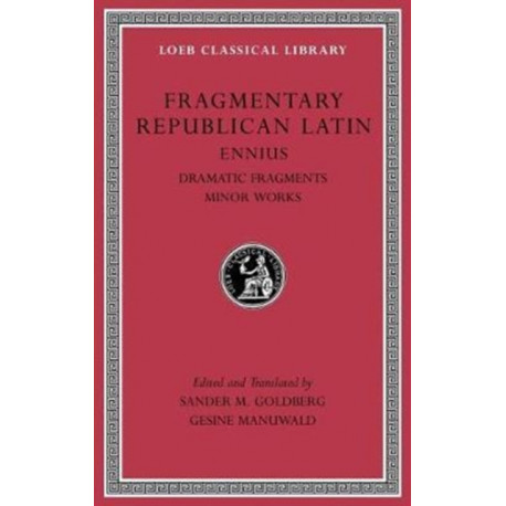 Fragmentary Republican Latin, Volume II: Ennius, Dramatic Fragments. Minor Works