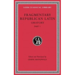 Fragmentary Republican Latin, Volume III: Oratory, Part 1