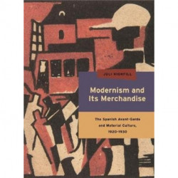 Modernism and Its Merchandise: The Spanish Avant-Garde and Material Culture, 1920-1930